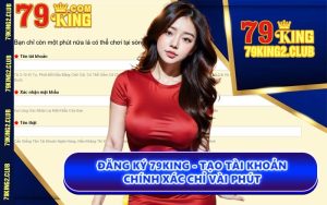 Đăng Ký 79KING - Tạo Tài Khoản Chính Xác Chỉ Vài Phút