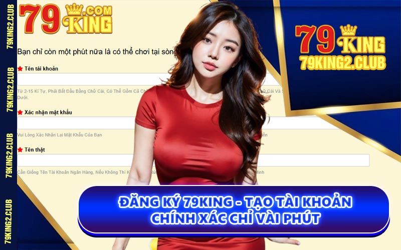 Đăng Ký 79KING - Tạo Tài Khoản Chính Xác Chỉ Vài Phút