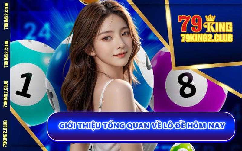 Giới Thiệu Tổng Quan Về Lô Đề Hôm Nay