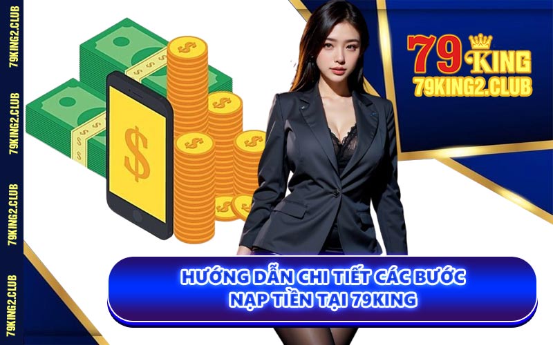 Hướng Dẫn Chi Tiết Các Bước Nạp Tiền Tại 79KING