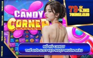 Nổ Hũ Candy - Thế Giới Slot Kẹo Ngọt Muôn Màu