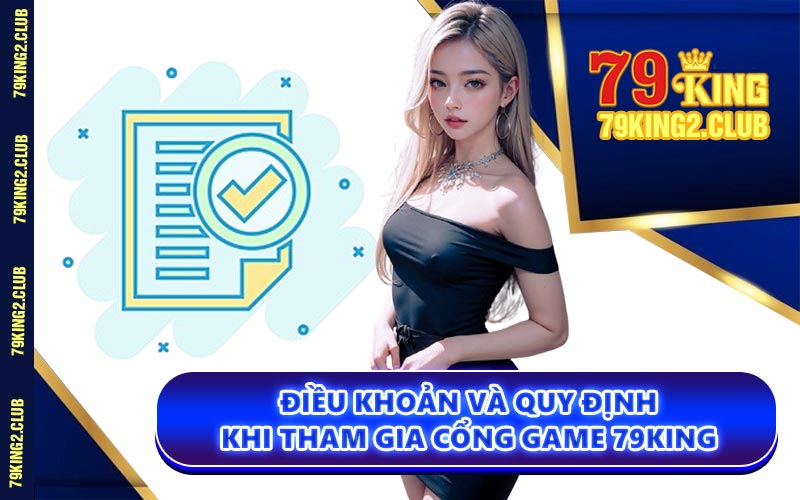 Điều Khoản và Quy Định Khi Tham Gia Cổng Game 79KING