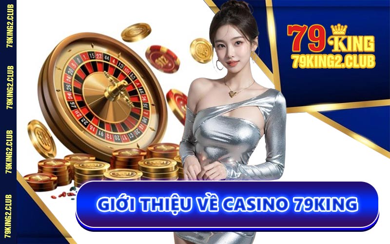Giới Thiệu Về Casino 79KING
