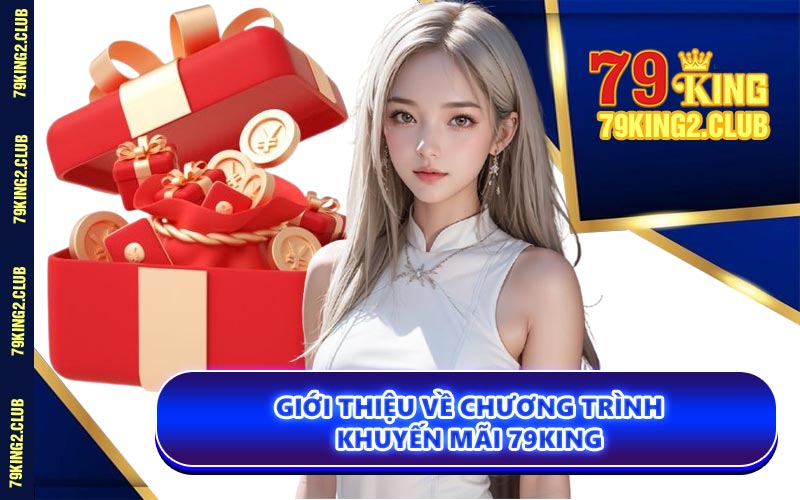 Giới Thiệu Về Chương Trình Khuyến Mãi 79KING