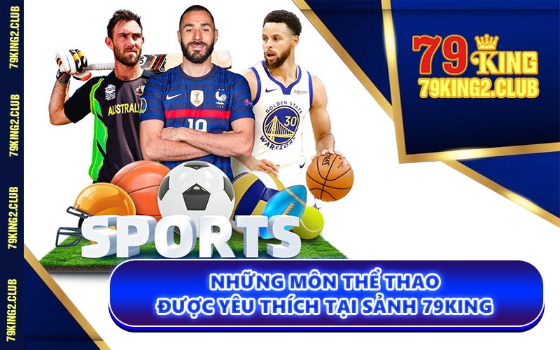 Những Môn Thể Thao Được Yêu Thích Tại Sảnh 79KING