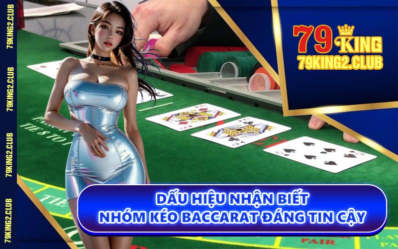 Dấu Hiệu Nhận Biết Nhóm Kéo Baccarat Đáng Tin Cậy