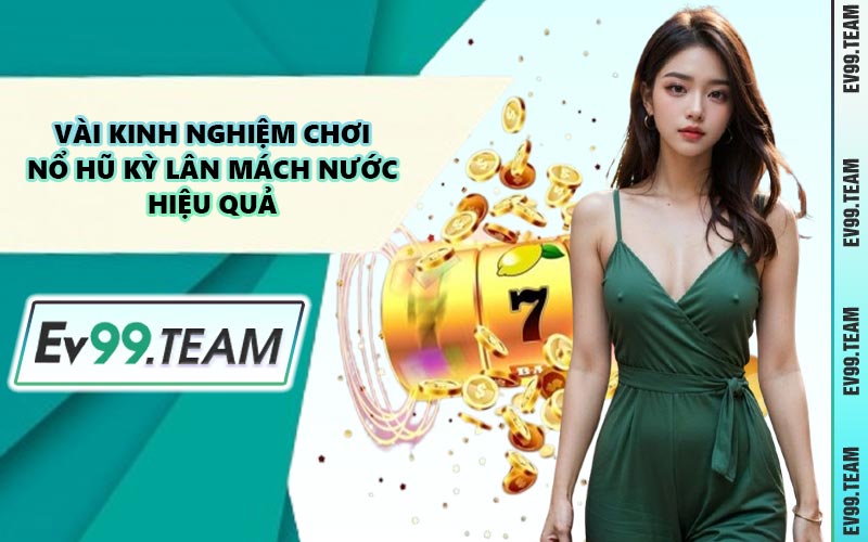 Vài Kinh Nghiệm Chơi Nổ Hũ Kỳ Lân Mách Nước Hiệu Quả