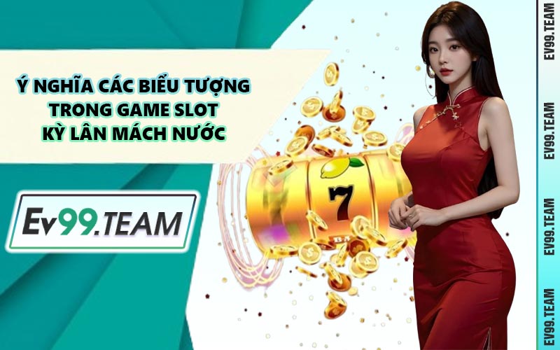 Ý Nghĩa Các Biểu Tượng Trong Game Slot Kỳ Lân Mách Nước